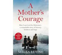 A Mother's Courage: How I survived the Holocaust - a remarkable story of bravery, kindness and hope