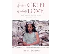 A Mother's Grief, A Mother's Love: 30 Days Of Healing, Reflection, and Hope After Losing A Child