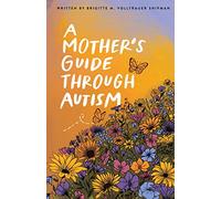 A Mother's Guide Through Autism, Through The Eyes of The Guided