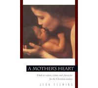 A Mother's Heart: A Look at Values, Vision, and Character for the Christian Mother (Pilgrimage Growth Guide)
