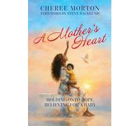 A Mother's Heart: Holding Onto Hope, Believing In A Miracle: Holding onto Hope, Believing for a Baby.