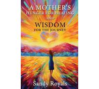 A Mothers Hunger for Healing and Wisdom for the Journey