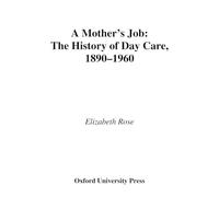 A Mother's Job: The History of Day Care, 1890-1960
