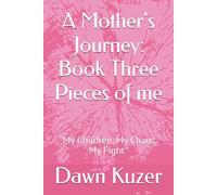 A Mother's Journey: Book Three Pieces of me: “My Children, My Chaos, My Fight” (A Mother's Journey: Book One Broken Beginnings)