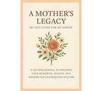 A Mother's Legacy: Because every memory, every moment, and every lesson deserves to be remembered.