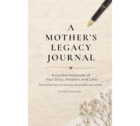A Mother's Legacy Journal: A Guided Keepsake of Your Story, Wisdom, and Love