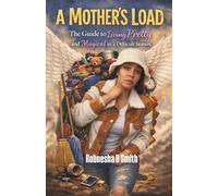 A Mother's Load: The Guide to Living Pretty & Magical in a Difficult Season