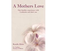 A Mothers Love: One families experience with Leukemia and their son