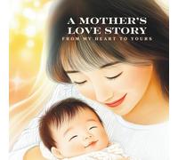 A Mother's Love Story: From My Heart to Yours, 8.5 X 8.5 Paperback, 34 Pages, Faith Based Picture Storybook, Asian Edition (Boy)