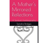 A Mother's Mirrored Reflections: A Spiritual Autobiography