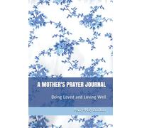 A Mother's Prayer Journal: Being Loved and Loving Well