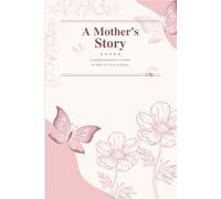 A Mother's Story: A Guided Journal for a Mother to Share Her Life & Legacy