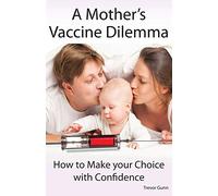 A Mother's Vaccine Dilemma - How to Make Your Choice with Confidence