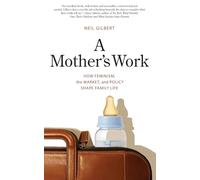 A Mother's Work: How Feminism, the Market, and Policy Shape Family Life