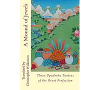 A Mound of Jewels: Three Upadesha Tantras of the Great Perfection