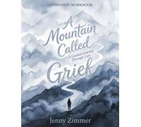 A Mountain Called Grief: A Guided Journey Through Loss - Companion Workbook
