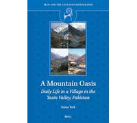 A Mountain Oasis: Daily Life in a Village in the Yasin Valley, Pakistan: 2 (Iran and the Caucasus Monographs)