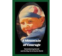 A Mountain of Courage: Remembering Garrett and the Way He Lit Up the World