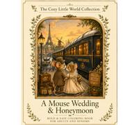 A Mouse Wedding & Honeymoon: Bold & Easy Cozy Coloring Book for Adults and Seniors | Romantic Wedding and European Travel Scenes (The Cozy Little World Collection)