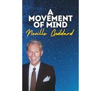A Movement Of Mind: Neville Goddard's Original Lectures (Neville Goddard's Original Lectures Edited by Tony Rose)