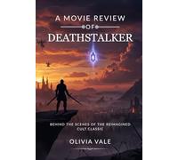 A Movie Review of Deathstalker: Behind the Scenes of the Reimagined Cult Classic