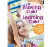 A Moving Child is a Learning Child: How the Body Teaches the Brain to Think (Birth to Age 7) (Free Spirit Professional(tm)) (Free Spirit Professional(r))