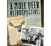 A Mule Deer Retrospective: Vintage Photos and Memorabilia from the Boone and Crockett Club Archives