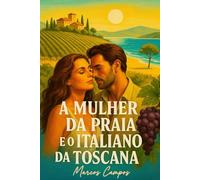 A MULHER DA PRAIA E O ITALIANO DA TOSCANA: Um Romance de Luz, Terra e Mar