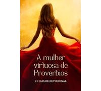 A mulher virtuosa de Provérbios: 21 dias de devocional (Devocional cristão para mulheres)