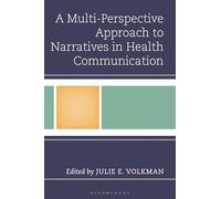 A Multi-Perspective Approach to Narratives in Health Communication (Bloomsbury Studies in Health Communication)