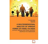A MULTIDIMENSIONAL ANALYSIS OF VARIOUS FORMS OF FAMILY IN INDIA: ATTITUDE, PROBLEMS AND COPING STRATEGIES ADOPTED BY THE HOMEMAKERS