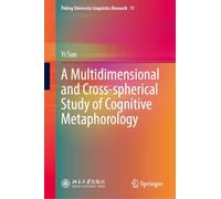 A Multidimensional and Cross-spherical Study of Cognitive Metaphorology: 11 (Peking University Linguistics Research, 11)