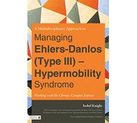 A Multidisciplinary Approach to Managing Ehlers-Danlos (Type III) - Hypermobility Syndrome