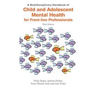 A Multidisciplinary Handbook of Child and Adolescent Mental Health for Front-line Professionals, Third Edition
