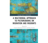 A Multimodal Approach to Picturebooks on Migration and Migrants (Routledge Studies in Multimodality)