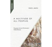 A Multitude of All Peoples - Engaging Ancient Christianity`s Global Identity (Missiological Engagements)