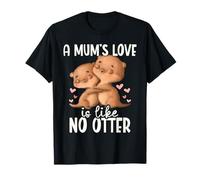 A Mum's Love Is Like No Otter for Mum T-Shirt