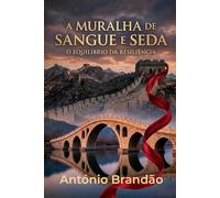 A MURALHA DE SANGUE E SEDA: O equilibrio da Resiliência: 1 (Romances Histórico - Mundo)