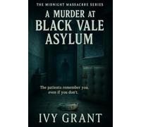 A Murder at Black Vale Asylum: The patients remember you, even if you don’t. (The Midnight Massacre Series)