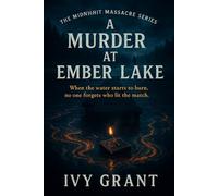 A Murder at Ember Lake: When the water starts to burn, no one forgets who lit the match. (The Midnight Massacre Series)