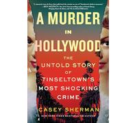 A Murder in Hollywood: The Untold Story of Tinseltown's Most Shocking Crime