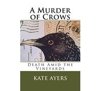 A Murder of Crows: Death Amid the Vineyards: Volume 1 (Mysteries with a Wine List)