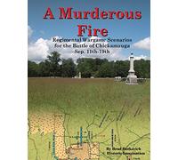 A Murderous Fire: Regimental Wargame Scenarios For The Battle of Chickamauga: Sep. 11th - 19th