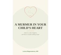 A Murmur in Your Child's Heart: What It Is, Why It Happens, and Why It's Usually Nothing to Fear
