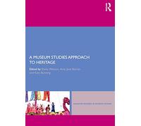 A Museum Studies Approach to Heritage (Leicester Readers in Museum Studies)