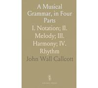 A Musical Grammar, in Four Parts: I. Notation; II. Melody; III. Harmony; IV. Rhythm