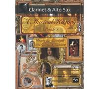 A Musical History Book 1: Duets for Clarinet and Alto Saxophone: 21 pieces dating from the 16th to early 20th century arranged for intermediate to advanced clarinet and alto saxophone players.