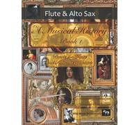 A Musical History Book 1: Duets for Flute and Alto Saxophone: 21 pieces dating from the 16th to early 20th century arranged for intermediate to advanced flute and alto saxophone players.
