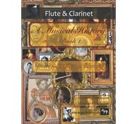 A Musical History Book 1: Duets for Flute and Clarinet: 21 pieces dating from the 16th to early 20th century arranged for intermediate to advanced ... and Clarinet Duets for Intermediate Players)