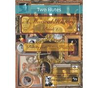 A Musical History Book 1: Duets for Two Flutes: 21 pieces dating from the 16th to early 20th century arranged for two intermediate to advanced flute players. (Flute Duets for Intermediate Players)
